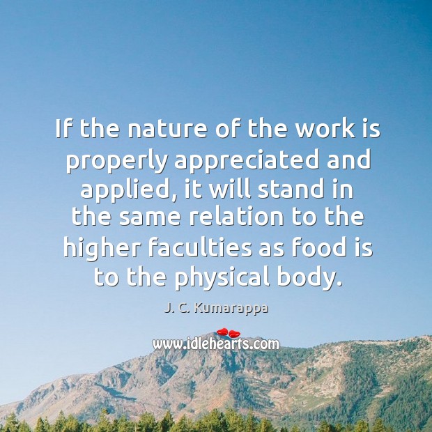 If the nature of the work is properly appreciated and applied, it J. C. Kumarappa Picture Quote
