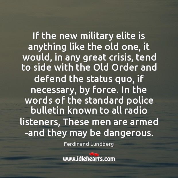 If the new military elite is anything like the old one, it Ferdinand Lundberg Picture Quote