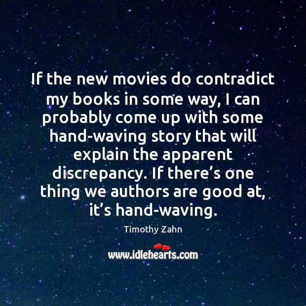 If the new movies do contradict my books in some way, I Timothy Zahn Picture Quote