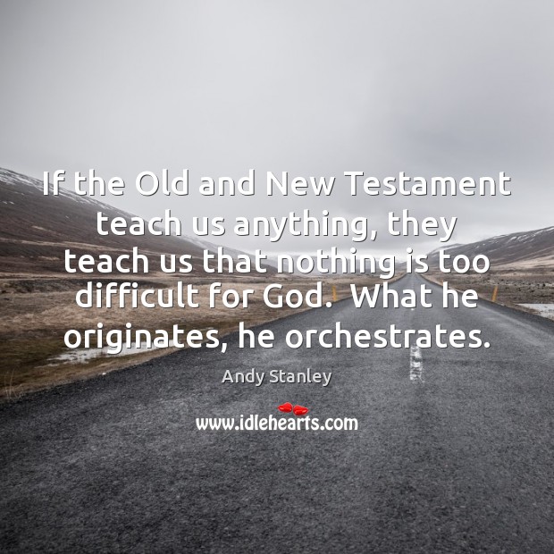 If the Old and New Testament teach us anything, they teach us Andy Stanley Picture Quote