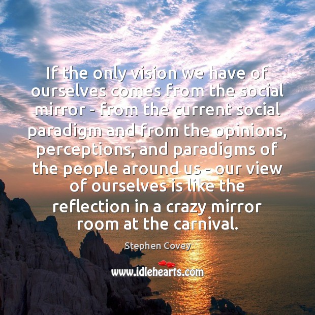 If the only vision we have of ourselves comes from the social Image