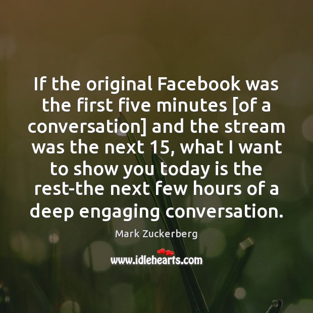 If the original Facebook was the first five minutes [of a conversation] Mark Zuckerberg Picture Quote