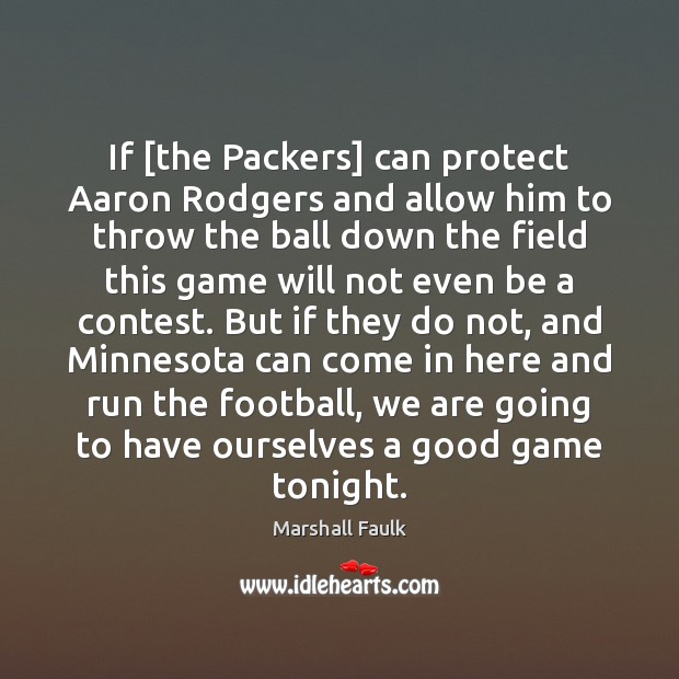 If [the Packers] can protect Aaron Rodgers and allow him to throw Marshall Faulk Picture Quote