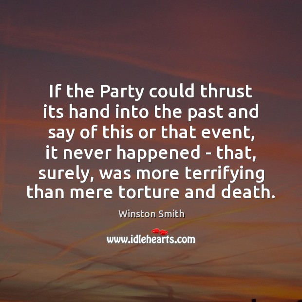 If the Party could thrust its hand into the past and say Winston Smith Picture Quote