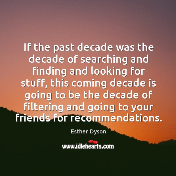 If the past decade was the decade of searching and finding and Esther Dyson Picture Quote