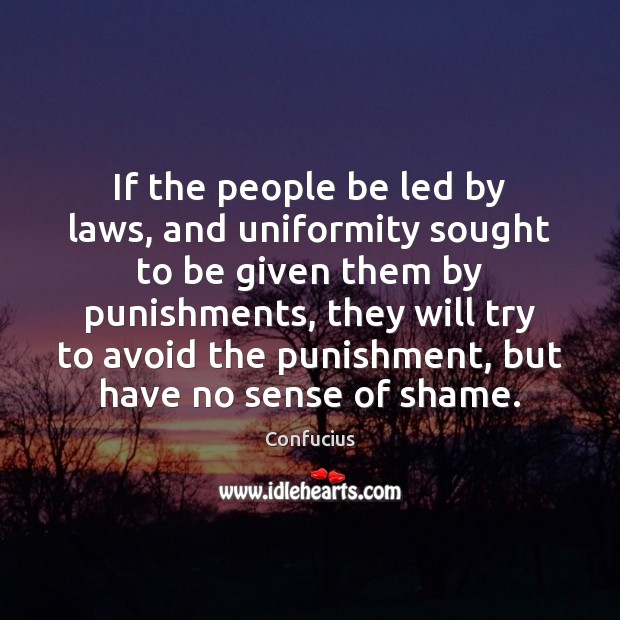 If the people be led by laws, and uniformity sought to be 