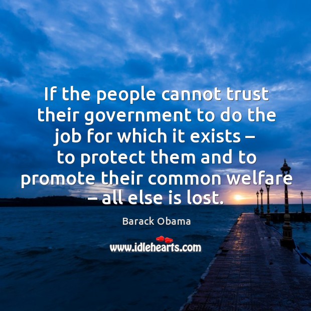 If the people cannot trust their government to do the job for which it exists Image