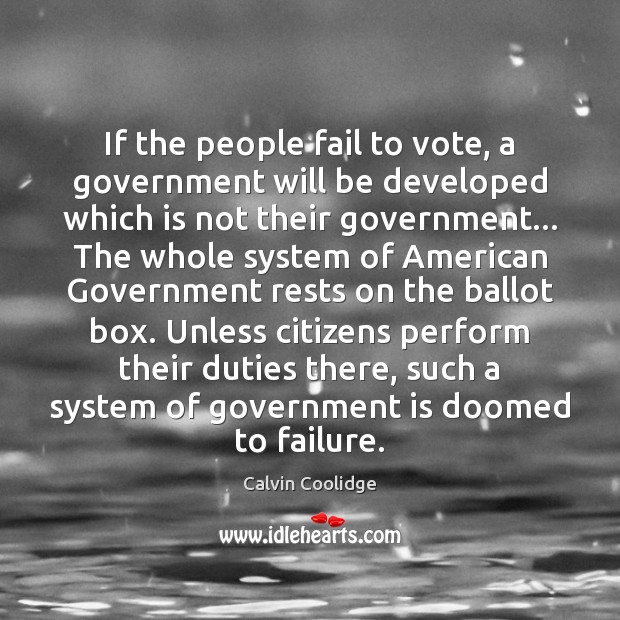 If the people fail to vote, a government will be developed which Calvin Coolidge Picture Quote
