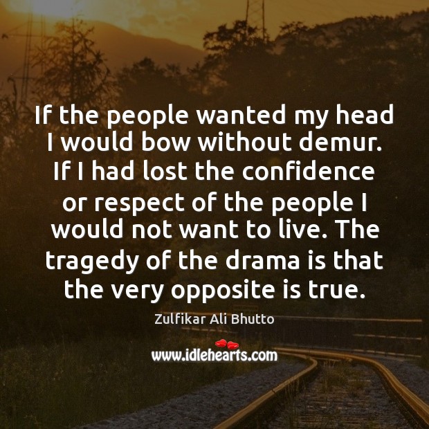 If the people wanted my head I would bow without demur. If Confidence Quotes Image