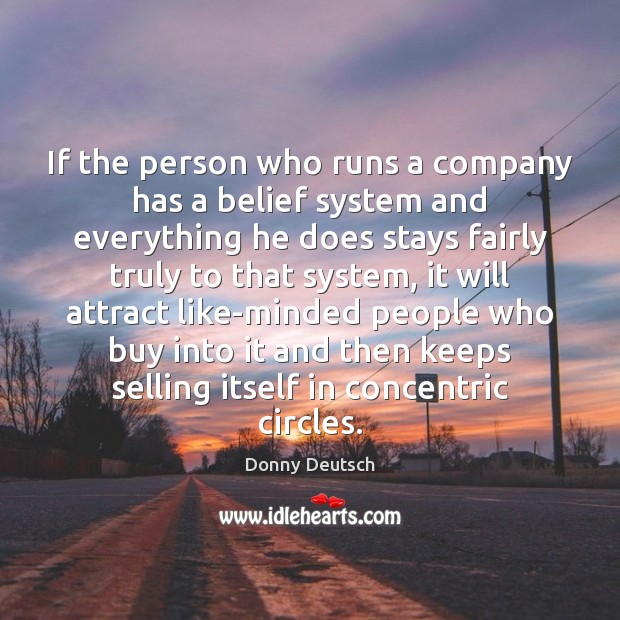 If the person who runs a company has a belief system and Donny Deutsch Picture Quote
