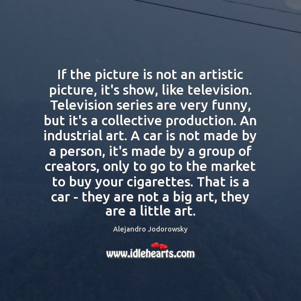 If the picture is not an artistic picture, it’s show, like television. Car Quotes Image