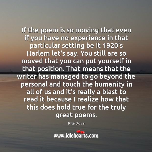 If the poem is so moving that even if you have no Rita Dove Picture Quote