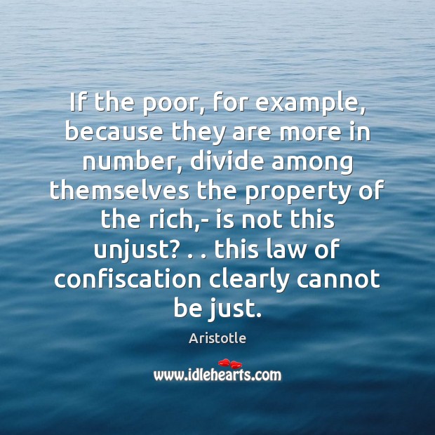 If the poor, for example, because they are more in number, divide Aristotle Picture Quote
