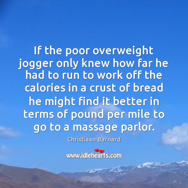 If the poor overweight jogger only knew how far he had to Image