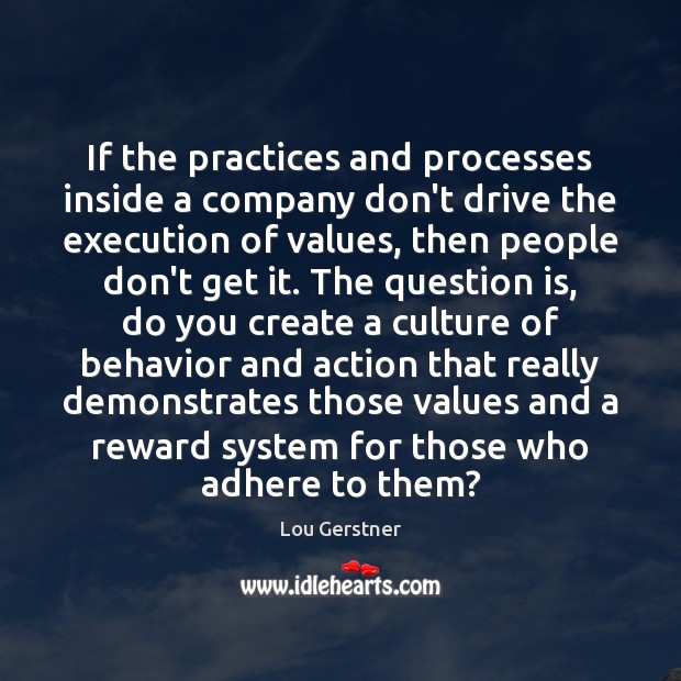 If the practices and processes inside a company don’t drive the execution Culture Quotes Image