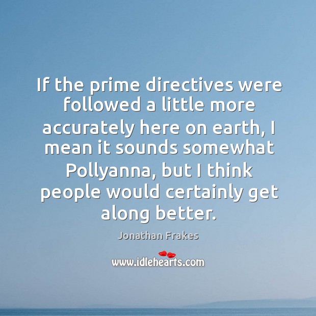 If the prime directives were followed a little more accurately here on earth Jonathan Frakes Picture Quote