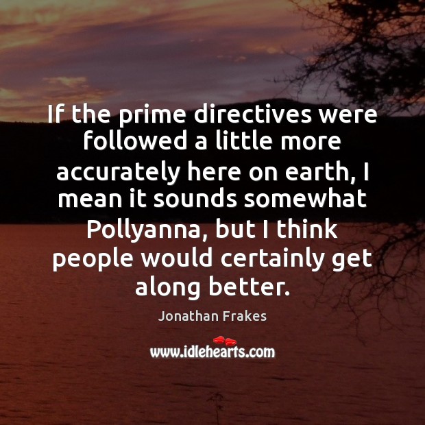 If the prime directives were followed a little more accurately here on Jonathan Frakes Picture Quote