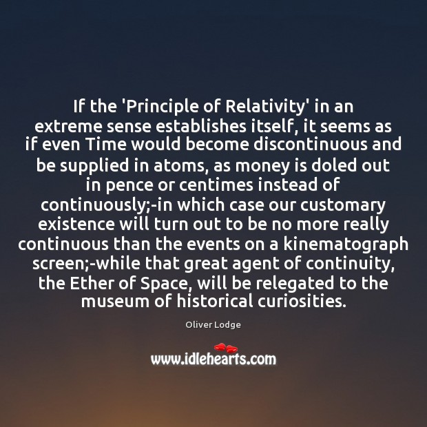 If the ‘Principle of Relativity’ in an extreme sense establishes itself, it Oliver Lodge Picture Quote