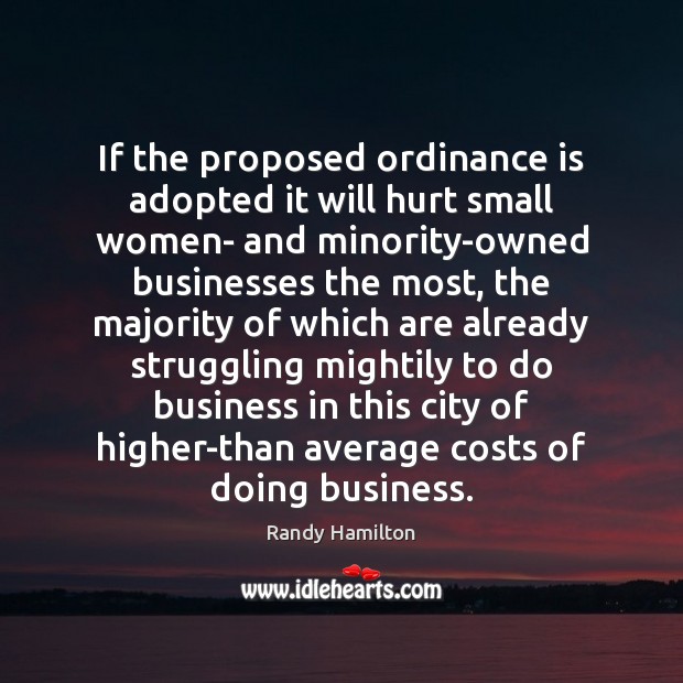 If the proposed ordinance is adopted it will hurt small women- and Struggle Quotes Image
