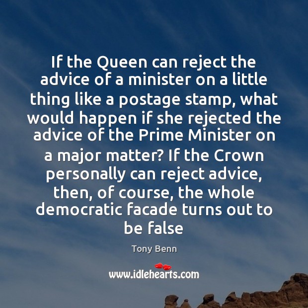 If the Queen can reject the advice of a minister on a Tony Benn Picture Quote