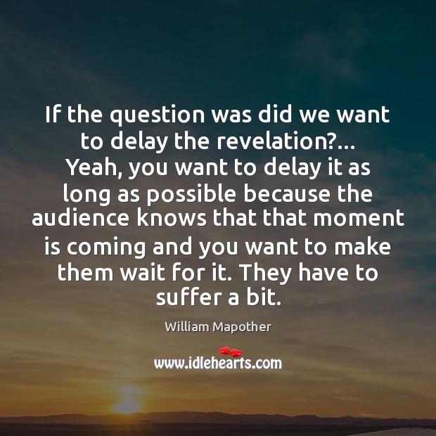 If the question was did we want to delay the revelation?… Yeah, William Mapother Picture Quote