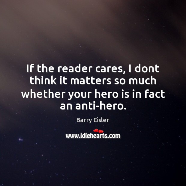If the reader cares, I dont think it matters so much whether Barry Eisler Picture Quote