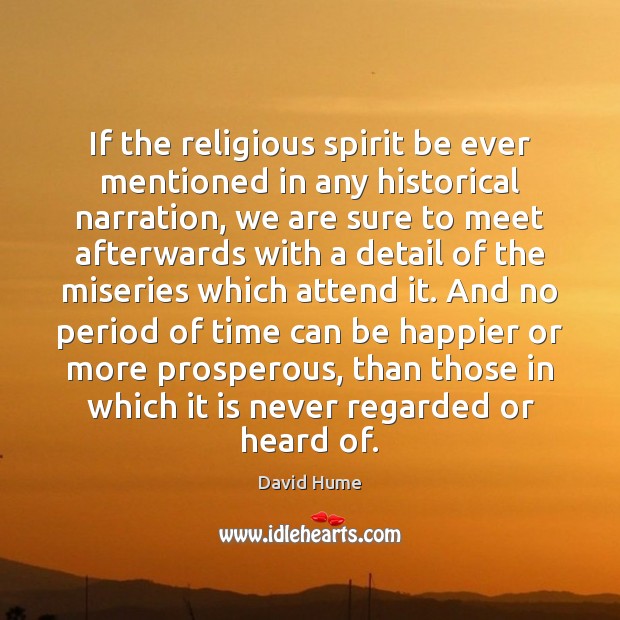 If the religious spirit be ever mentioned in any historical narration, we David Hume Picture Quote