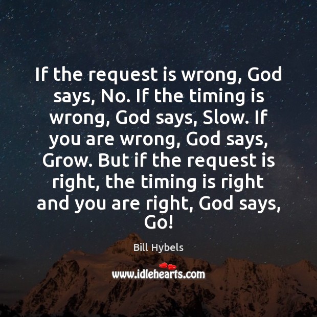 If the request is wrong, God says, No. If the timing is Image