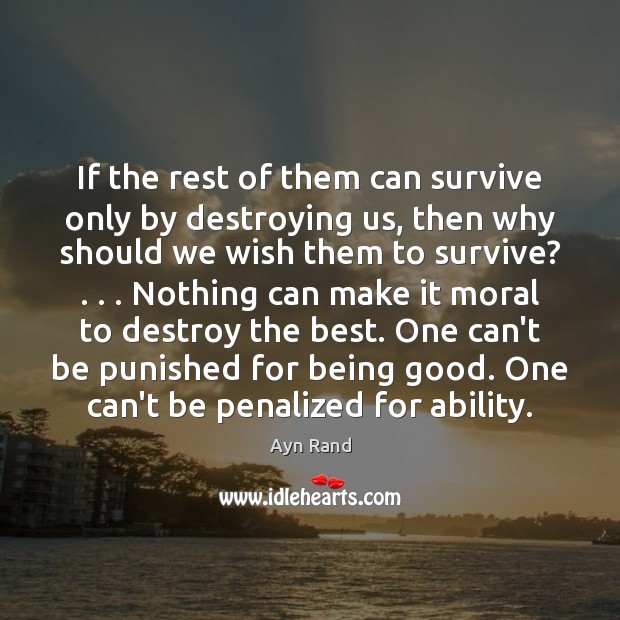 If the rest of them can survive only by destroying us, then Ayn Rand Picture Quote