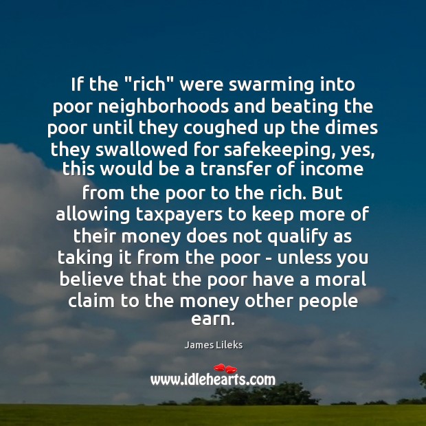 If the “rich” were swarming into poor neighborhoods and beating the poor James Lileks Picture Quote