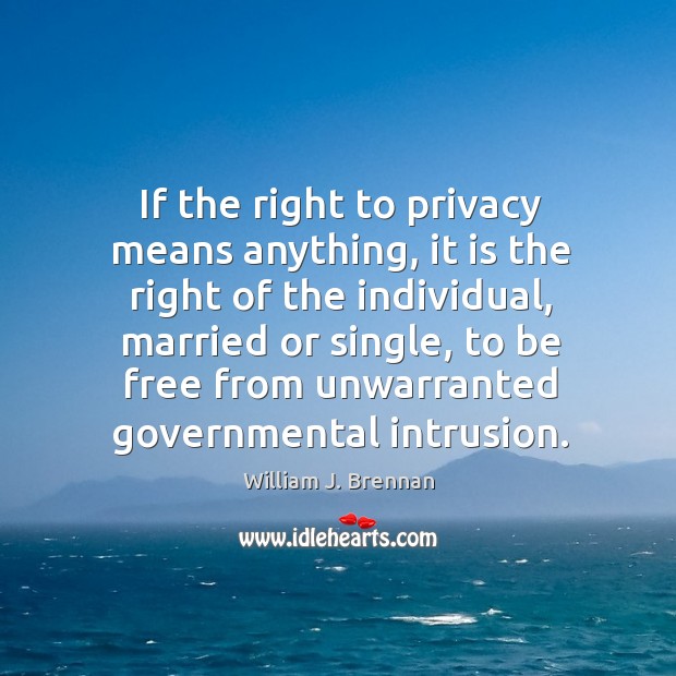 If the right to privacy means anything, it is the right of Image