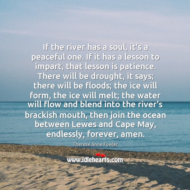 If the river has a soul, it’s a peaceful one. If it Therese Anne Fowler Picture Quote