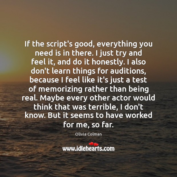 If the script’s good, everything you need is in there. I just Olivia Colman Picture Quote