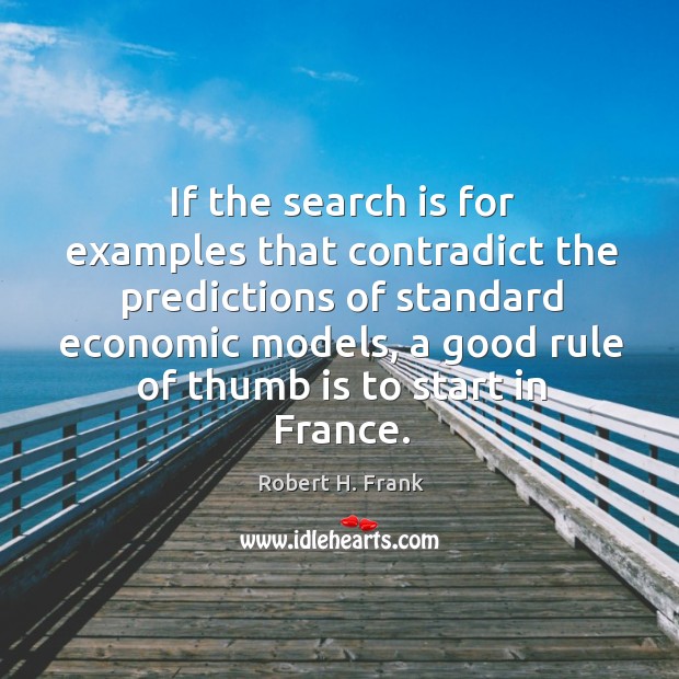 If the search is for examples that contradict the predictions of standard Robert H. Frank Picture Quote