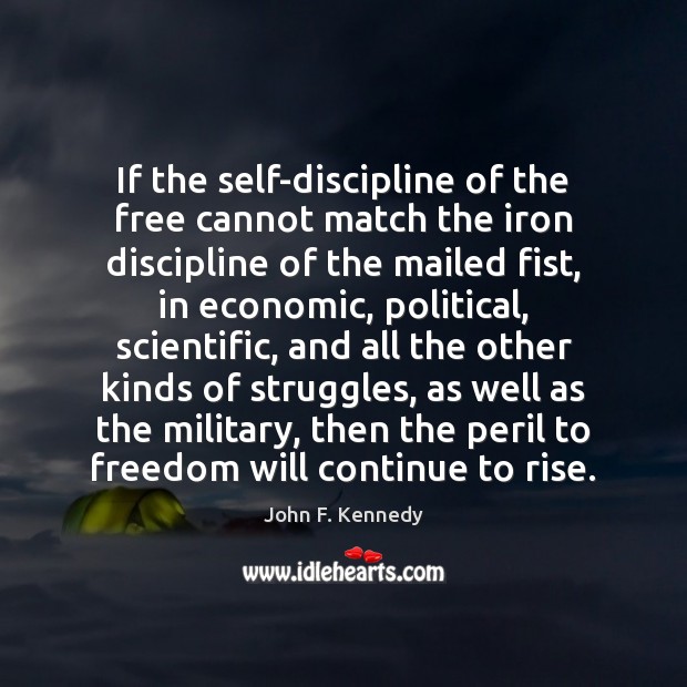 If the self-discipline of the free cannot match the iron discipline of John F. Kennedy Picture Quote