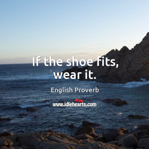 If the shoe fits, wear it. English Proverbs Image