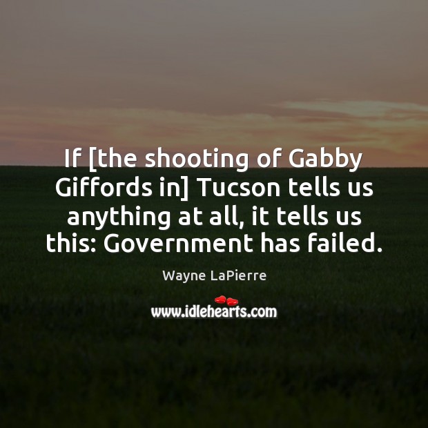 If [the shooting of Gabby Giffords in] Tucson tells us anything at Wayne LaPierre Picture Quote