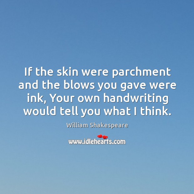 If the skin were parchment and the blows you gave were ink, Image