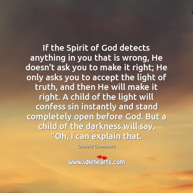 If the Spirit of God detects anything in you that is wrong, Oswald Chambers Picture Quote