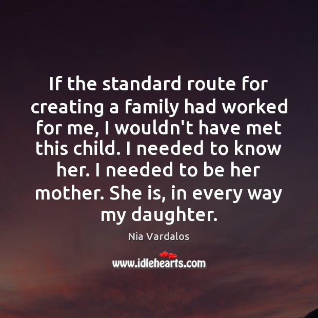If the standard route for creating a family had worked for me, Nia Vardalos Picture Quote