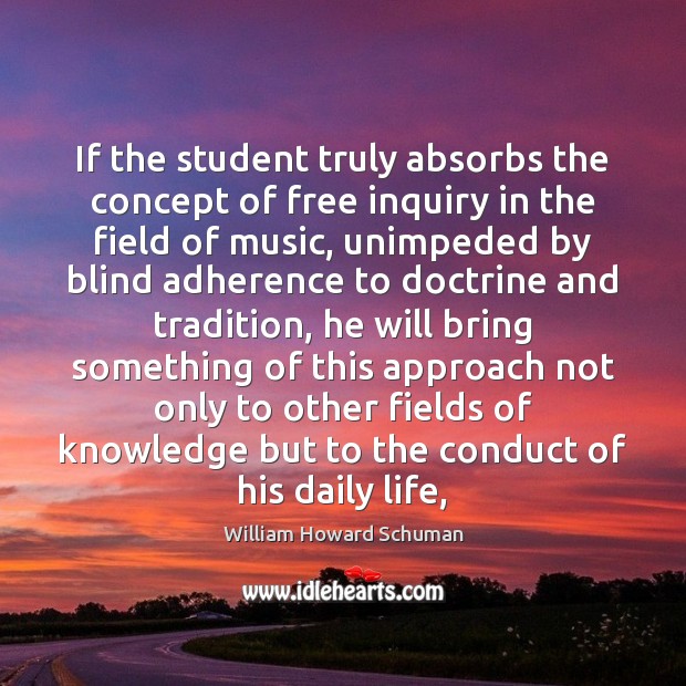 If the student truly absorbs the concept of free inquiry in the 
