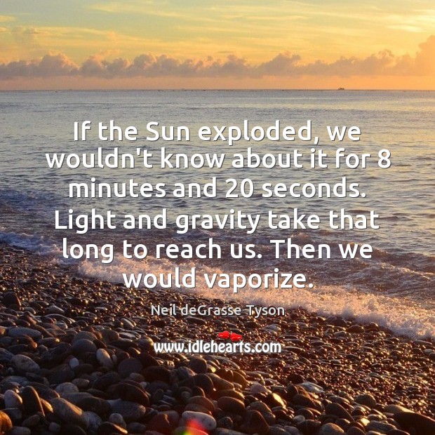 If the Sun exploded, we wouldn’t know about it for 8 minutes and 20 Image