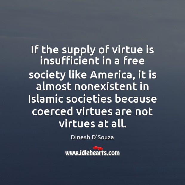 If the supply of virtue is insufficient in a free society like 