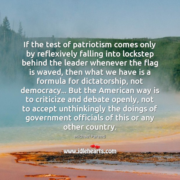 If the test of patriotism comes only by reflexively falling into lockstep Michael Parenti Picture Quote
