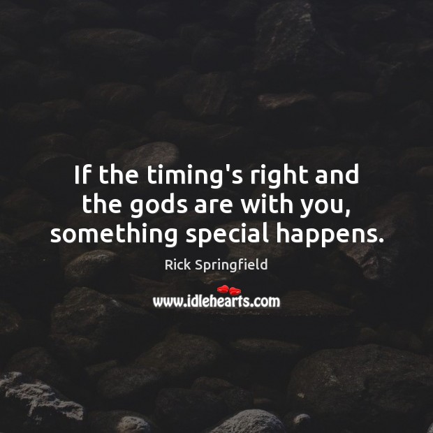 If the timing’s right and the Gods are with you, something special happens. Image
