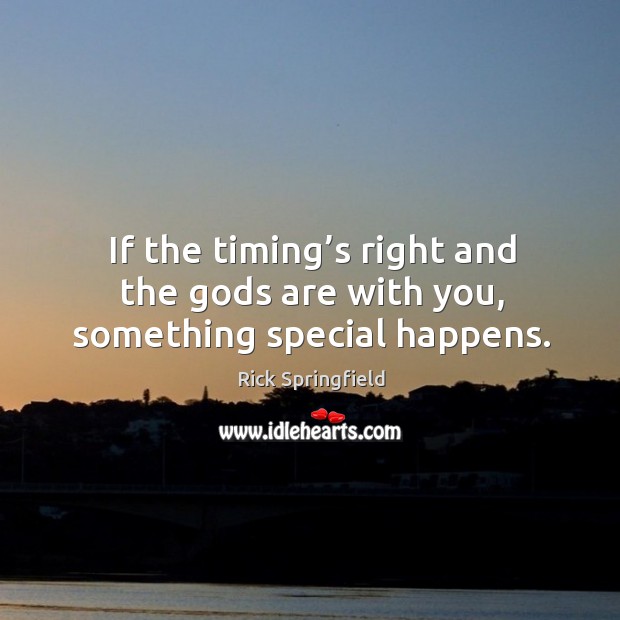 If the timing’s right and the Gods are with you, something special happens. Image