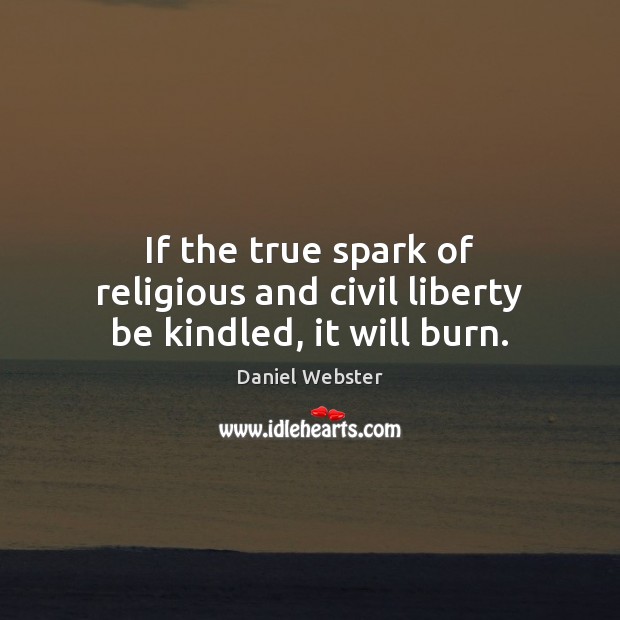 If the true spark of religious and civil liberty be kindled, it will burn. Image