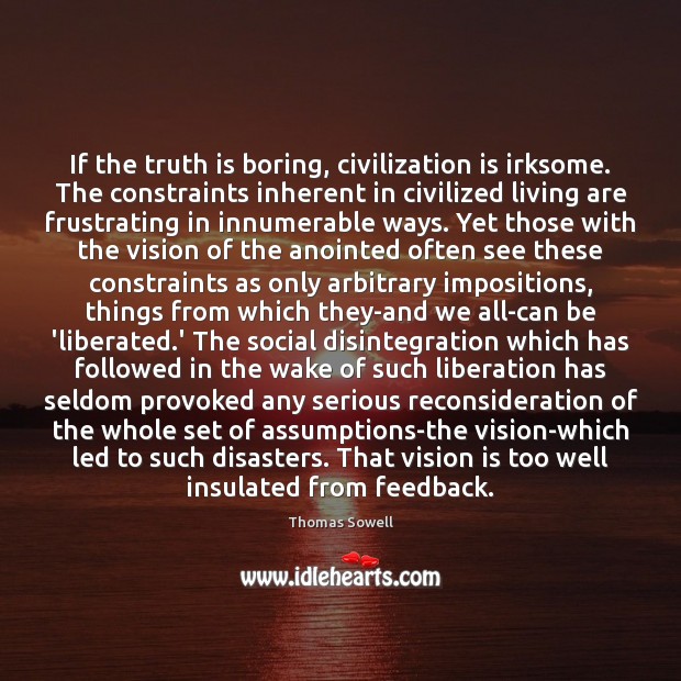 If the truth is boring, civilization is irksome. The constraints inherent in Image