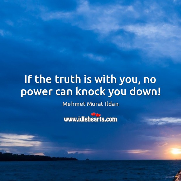 If the truth is with you, no power can knock you down! Image
