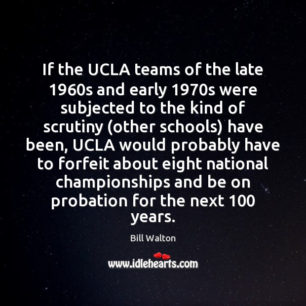 If the UCLA teams of the late 1960s and early 1970s were Bill Walton Picture Quote